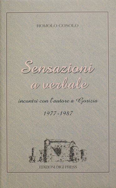 Sensazioni a verbale incontri con l'Autore a Gorizia 1977-1987