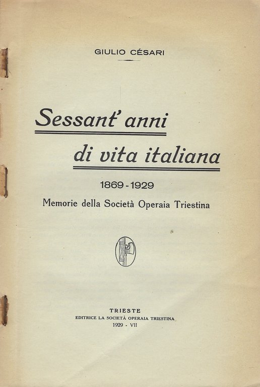 Sessant'anni di vita italiana 1869-1929. Memorie della Società Operaia Triestina.