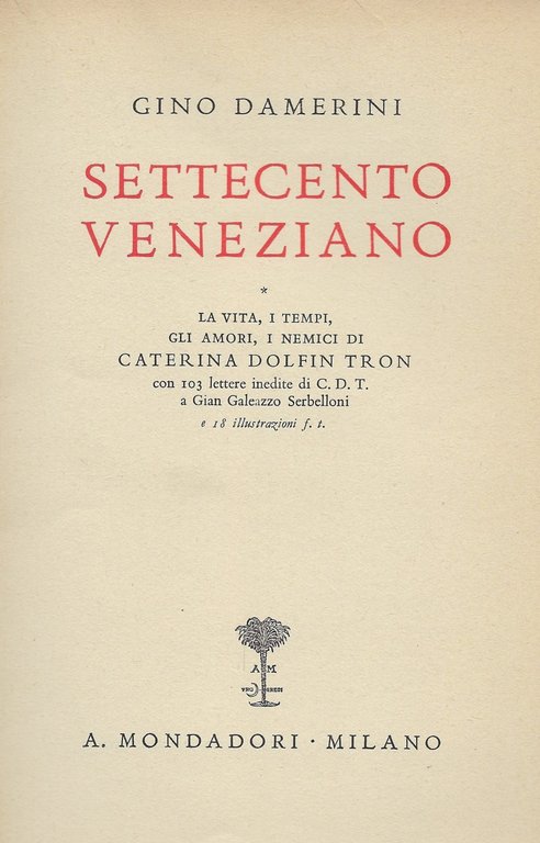 Settecento veneziano: la vita, i tempi, gli amori, i nemici …