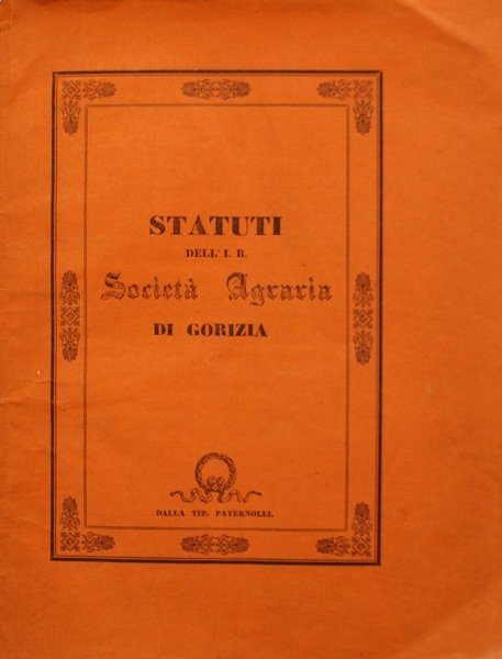 Statuti dell'I.R.Societ Agraria di Gorizia approvati da Sua Maest I.R.colle …