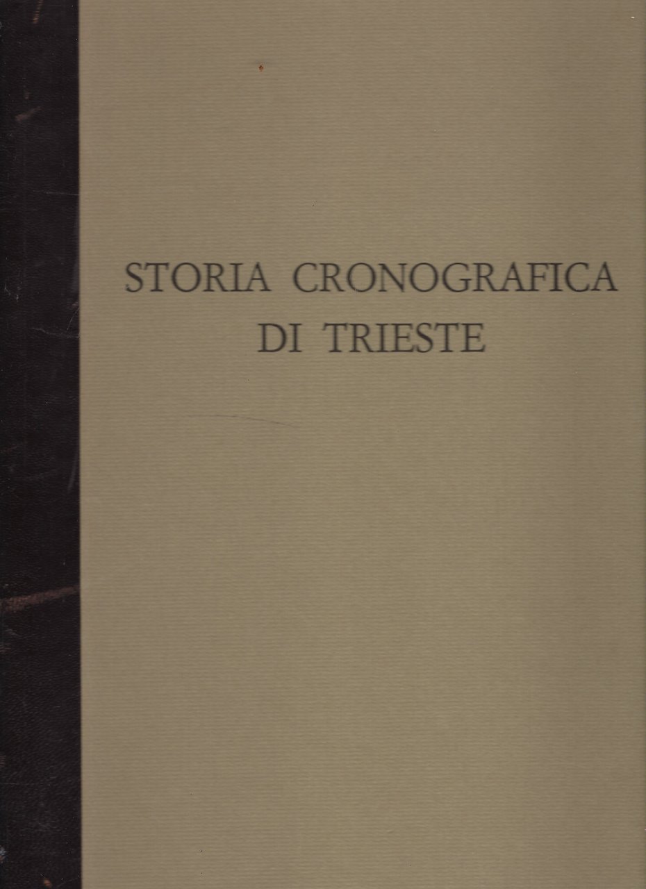 Storia cronografica di Trieste, dalle sue origini sino all'anno 1695, …