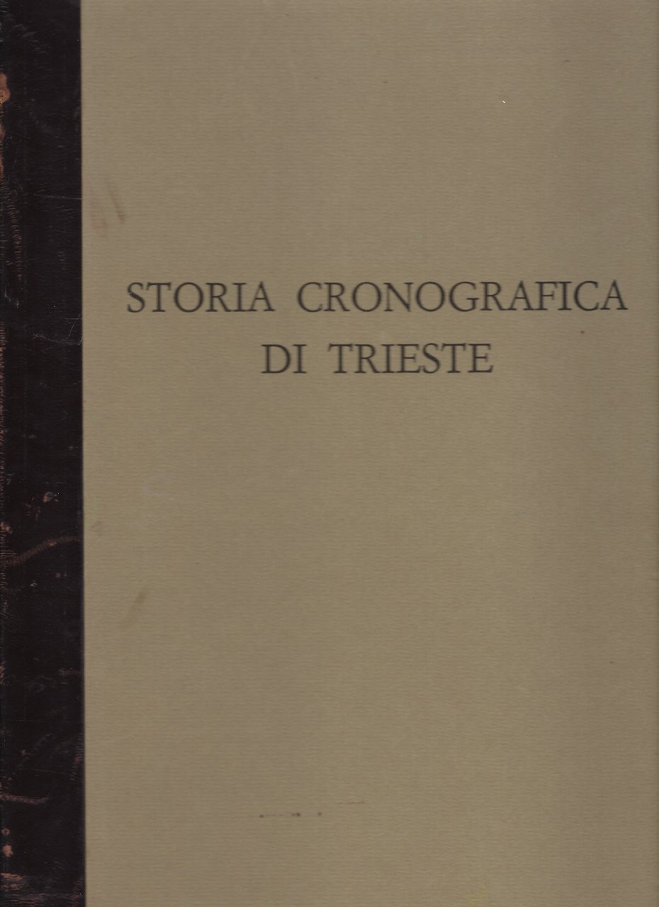 Storia cronografica di Trieste, dalle sue origini sino all'anno 1695, …