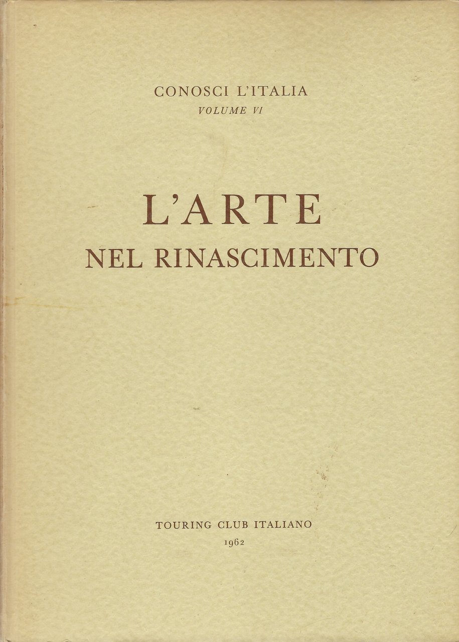 L'arte nel Rinascimento. Collana "Conosci L' Italia" Vol. VI