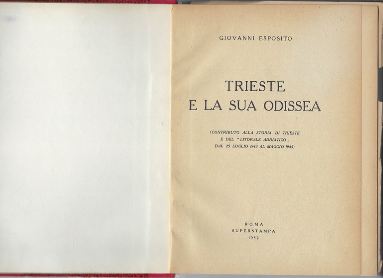 Trieste e la sua odissea. (Contributo alla storia di Trieste e del "Litorale Adriatico" dal 25 luglio 1943 al maggio 1945)