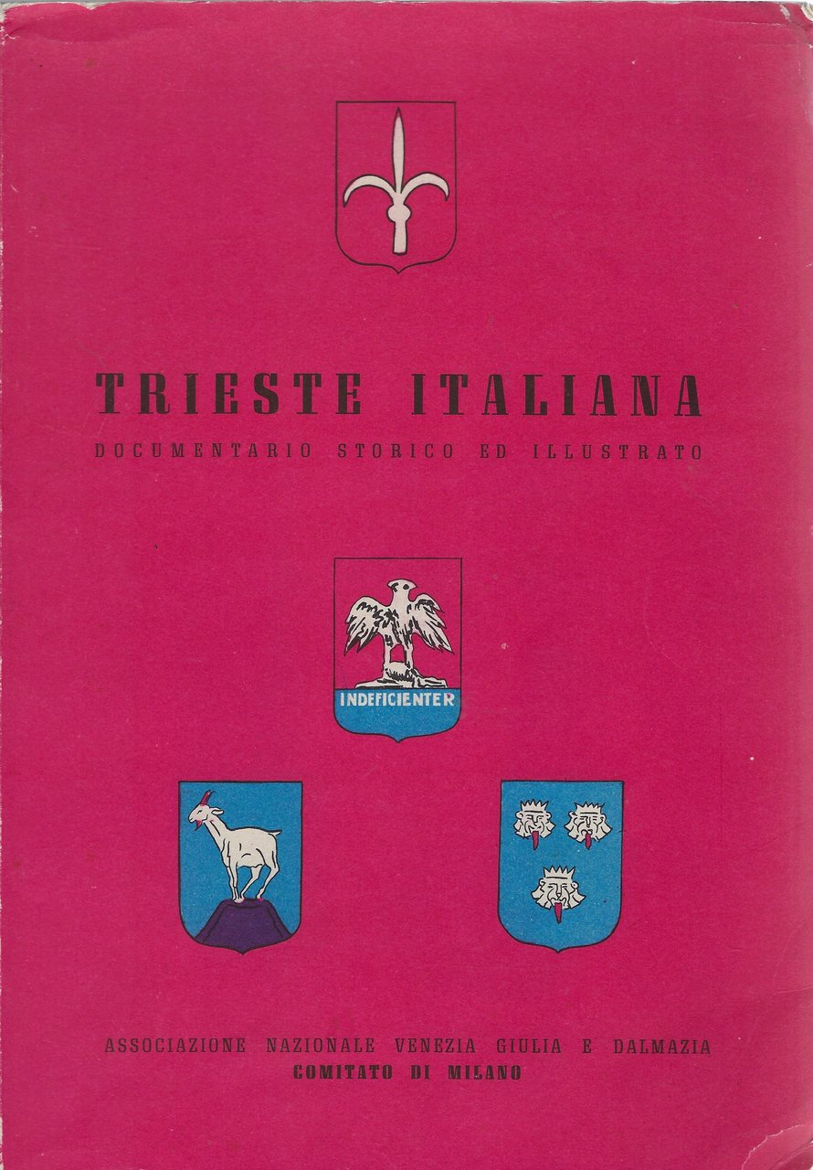 Trieste Italiana. Documentario storico ed illustrato
