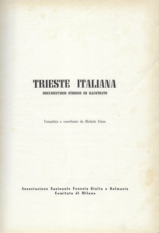 Trieste italiana. Documentario Storico ed Illustrato.