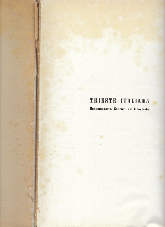 Trieste italiana. Documentario Storico ed Illustrato.