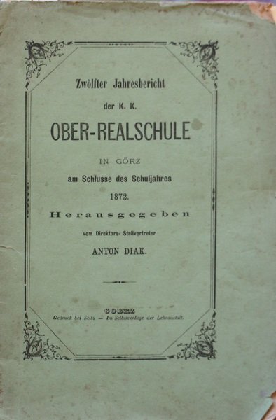 Zwoelfter Jahrebericht der K.k.Ober-Relaschule inGorz am Schlusse des Schuljahres 1872