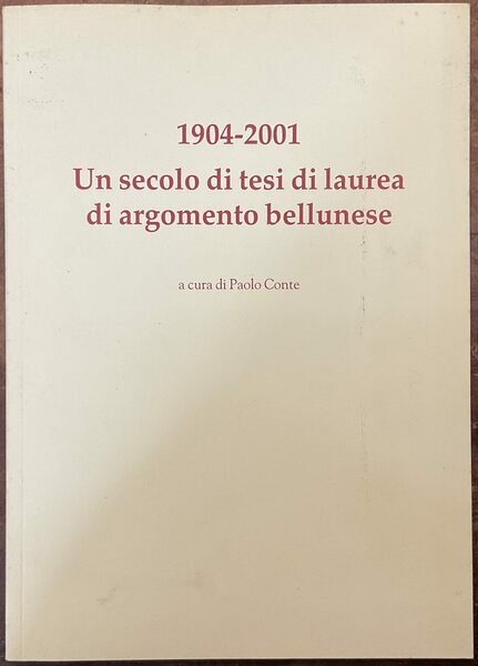 1904-2001 Un secolo di tesi di laurea di argomento bellunese