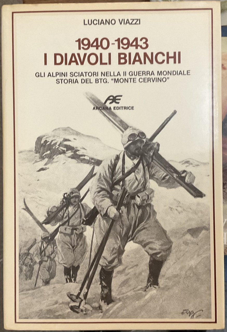 1940-1943 I Diavoli bianchi. Gli alpini sciatori nella II Guerra …