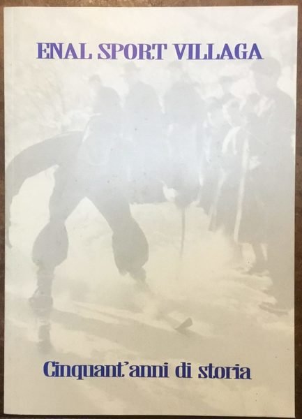 1946-1996 Enal sport Villaga. Cinquant’anni di storia