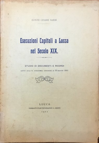 Esecuzioni capitali a Lucca nel Secolo XIX. Studio di documenti …