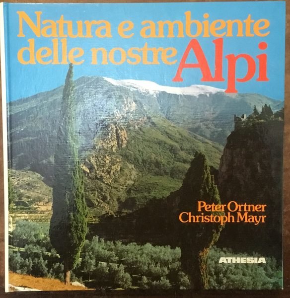 Natura e ambiente delle nostre Alpi. Montagne fra giardini mediterranei …