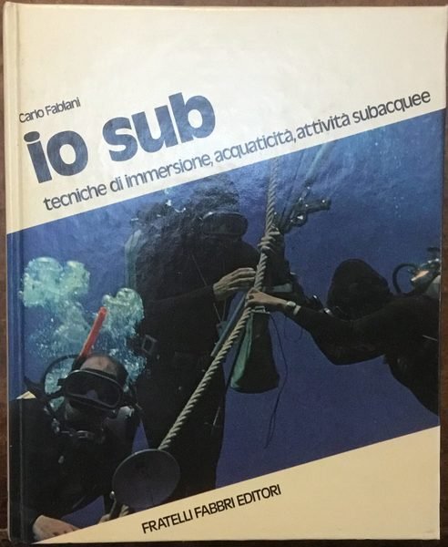 Io Sub. Tecniche di immersione, acquaticità, attività subacquee