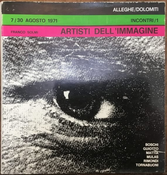 Artisti dellimmagine 7/30 agosto 1971 incontri/1, Alleghe/Dolomiti. Boschi, Guiotto, Mattia, …