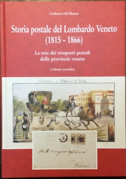 Storia postale del Lombardo Veneto (1815 - 1866). Volume secondo: …