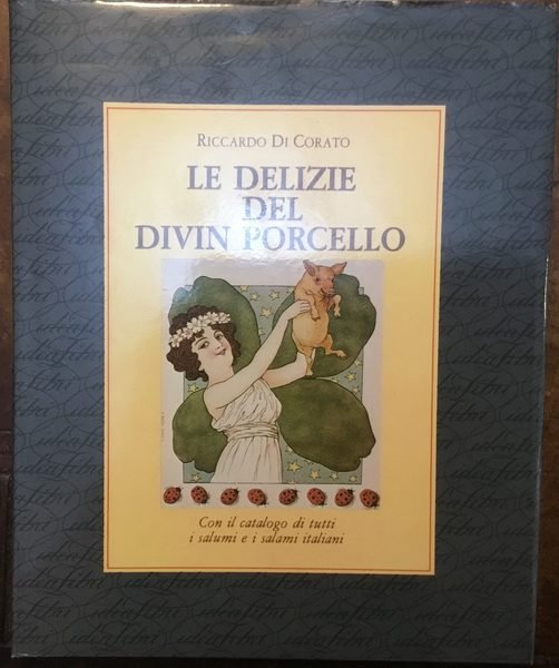 Le delizie del divin porcello. Con il catalogo di tutti …