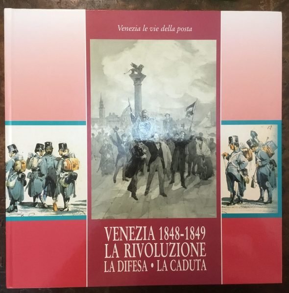 Venezia 1848-1849 La Rivoluzione La Difesa La Caduta. Venezia le …