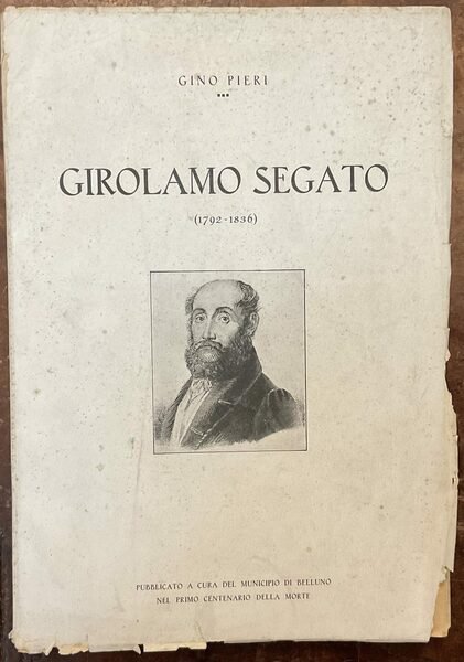 Girolamo Segato (1792-1836). Pubblicato a cura del Municipio di Belluno …