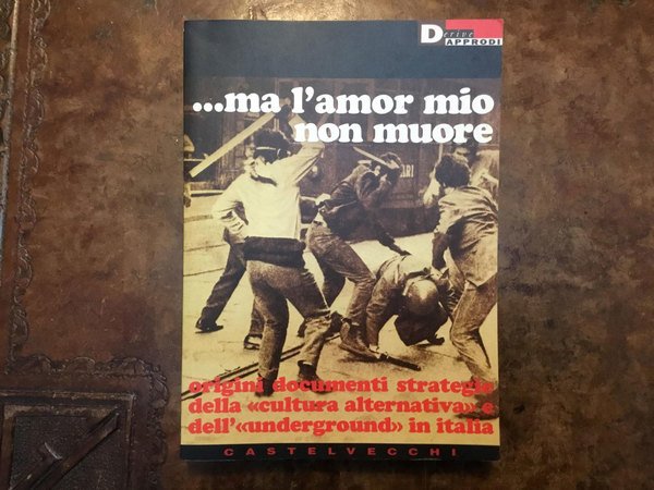 Ma lamor mio non muore. Origini, documenti, strategie della cultura …