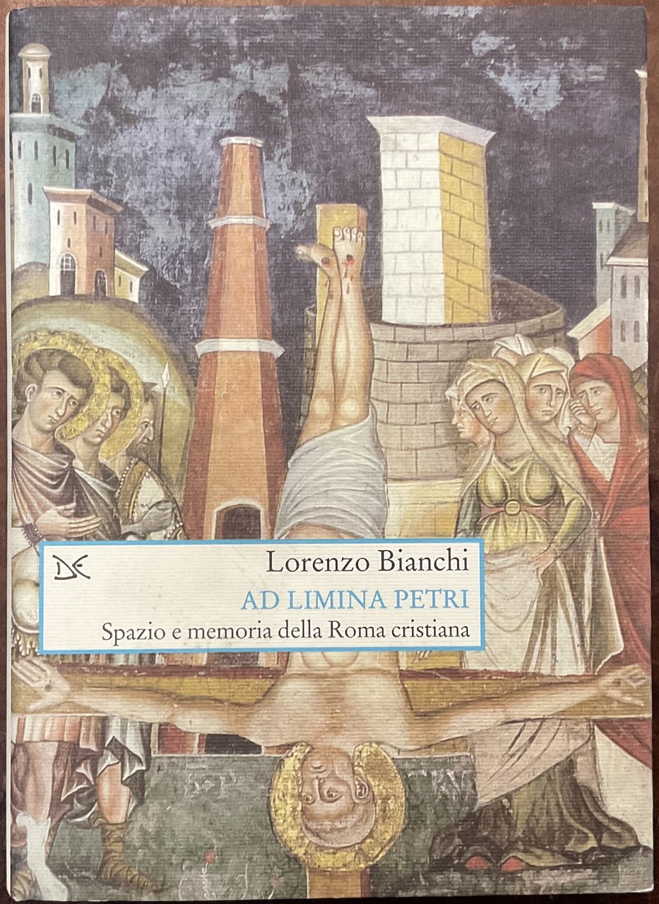 Ad limina Petri. Spazio e memoria nella Roma cristiana