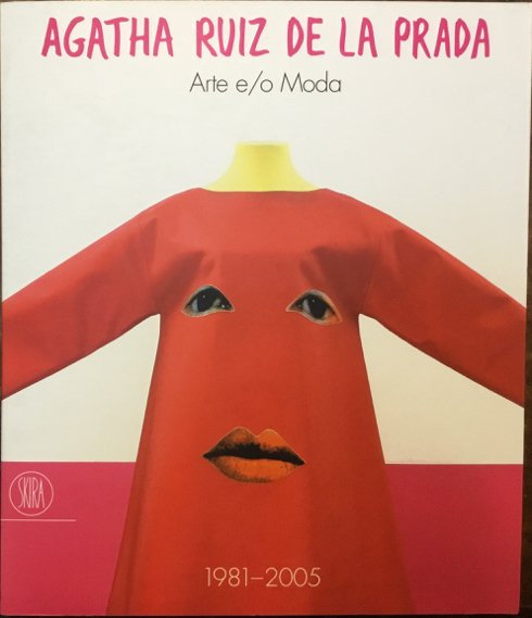 Agatha Ruiz De La Prada. Arte e/o Moda 1981-2005. Triennale …