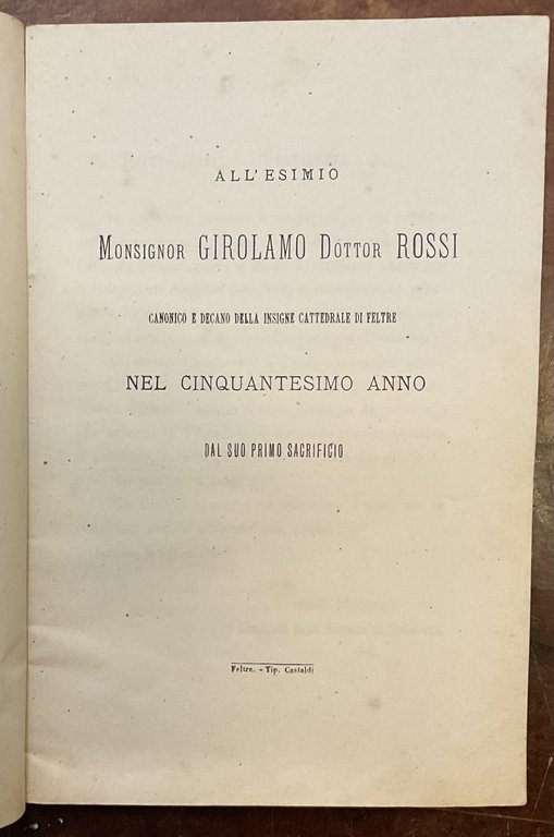 All’esimio Monsignor Girolamo Dottor Rossi, canonico e decano della insigne cattedrale di Feltre, nel cinquantesimo anno del suo primo sacrificio