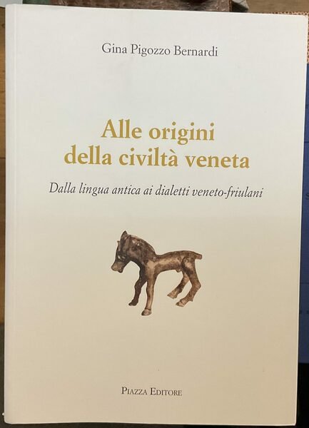 Alle origini della civiltà veneta. Dalla lingua antica ai dialetti …