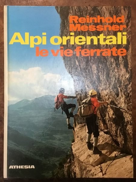 Alpi orientali. Le vie ferrate. 100 percorsi attrezzati dal Lago …