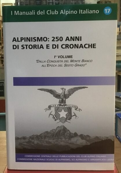 Alpinismo. 250 anni di storia e di cronache. Vol. 1: …