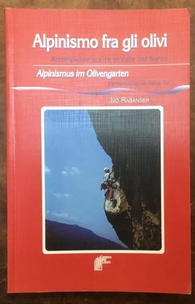 Alpinismo fra gli olivi. Arrampicate scelte in Valle del Sarcasmo. …