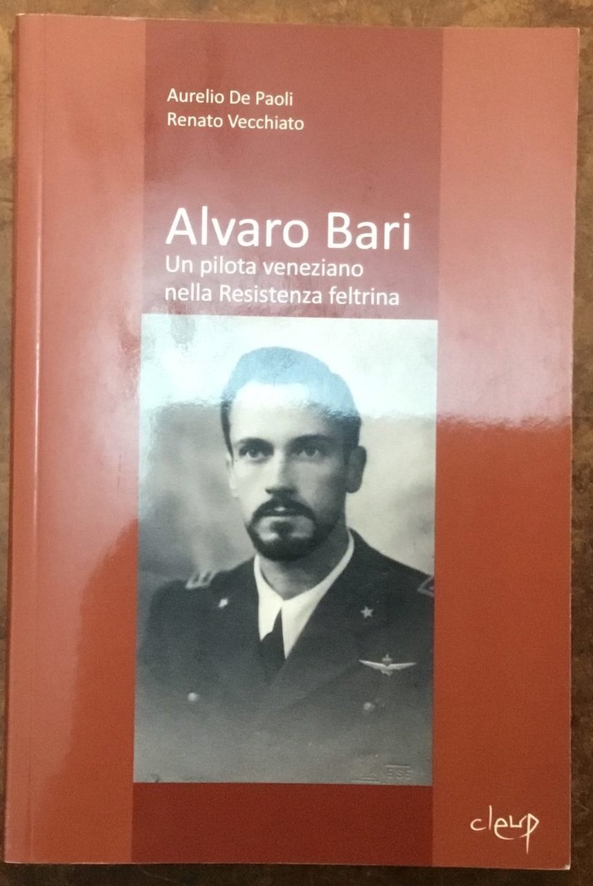 Alvaro Bari. Un pilota veneziano nella Resistenza feltrina