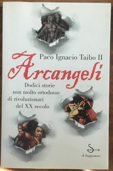 Arcangeli. Dodici storie non molto ortodosse di rivoluzionari dell XX …