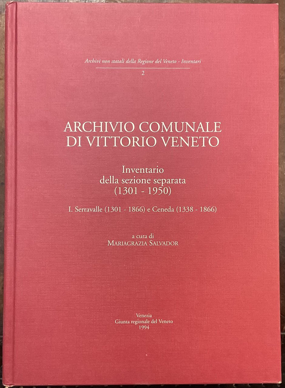 Archivio Comunale di Vittorio Veneto. Inventario della sezione separata (1301-1950). …