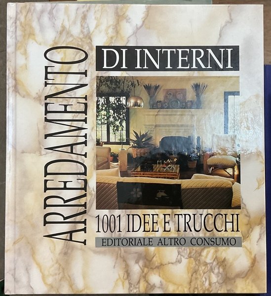 Arredamento d’interni. 1001 Idee e trucchi