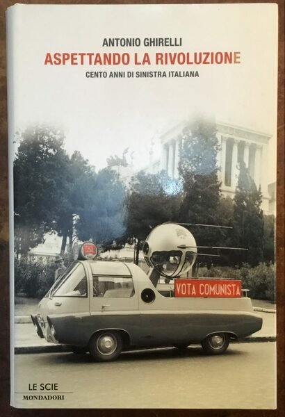 Aspettando la rivoluzione: cento anni di sinistra italiana