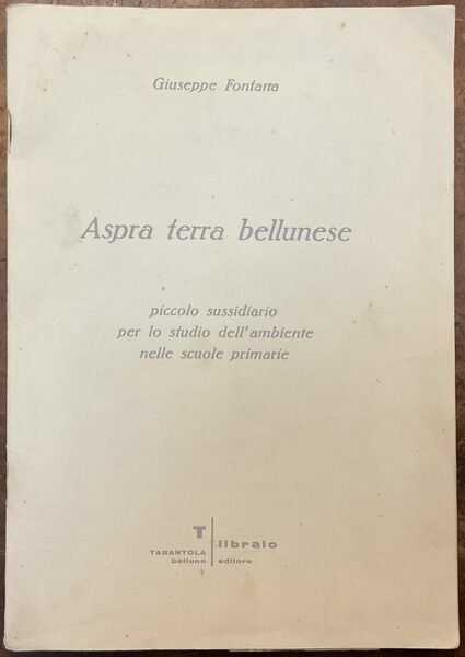 Aspra terra bellunese. Piccolo sussidiario per lo studio dell’ambiente nelle …