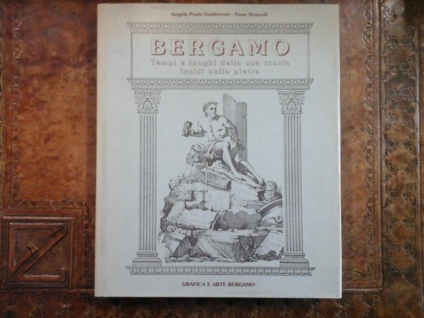 Bergamo. Tempi e luoghi della sua storia incisi nella pietra