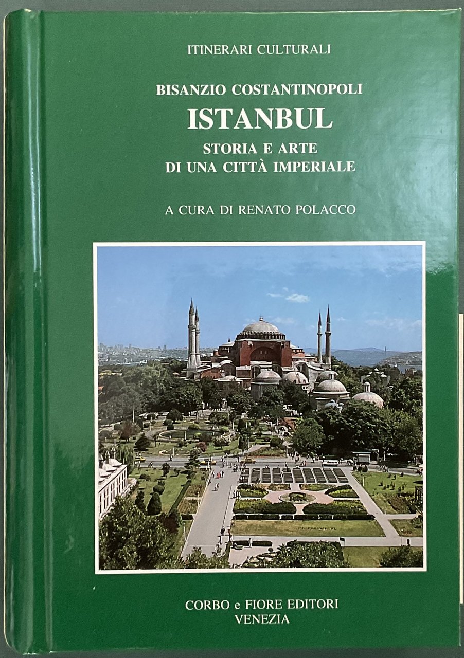 Bisanzio, Costantinopoli, Istanbul. Storia e arte di una citt�mperiale