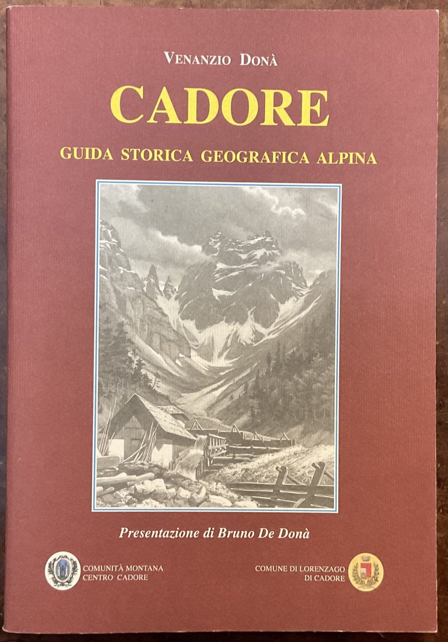 Cadore. Guida storica, geografica, alpina. Ristampa anastatica della guida del …