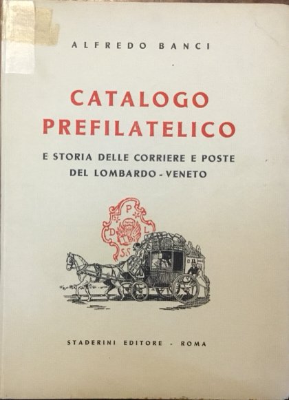 Catalogo prefilatelico e storia delle corriere e poste del Lombardo …