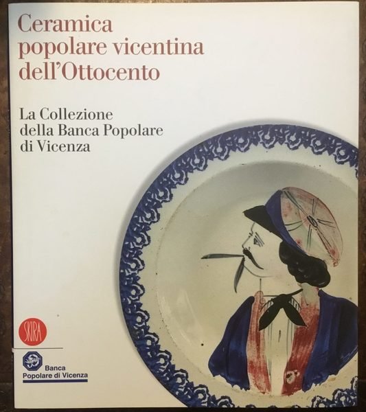 Ceramica popolare vicentina dell'Ottocento. La Collezione della Banca Popolare di …