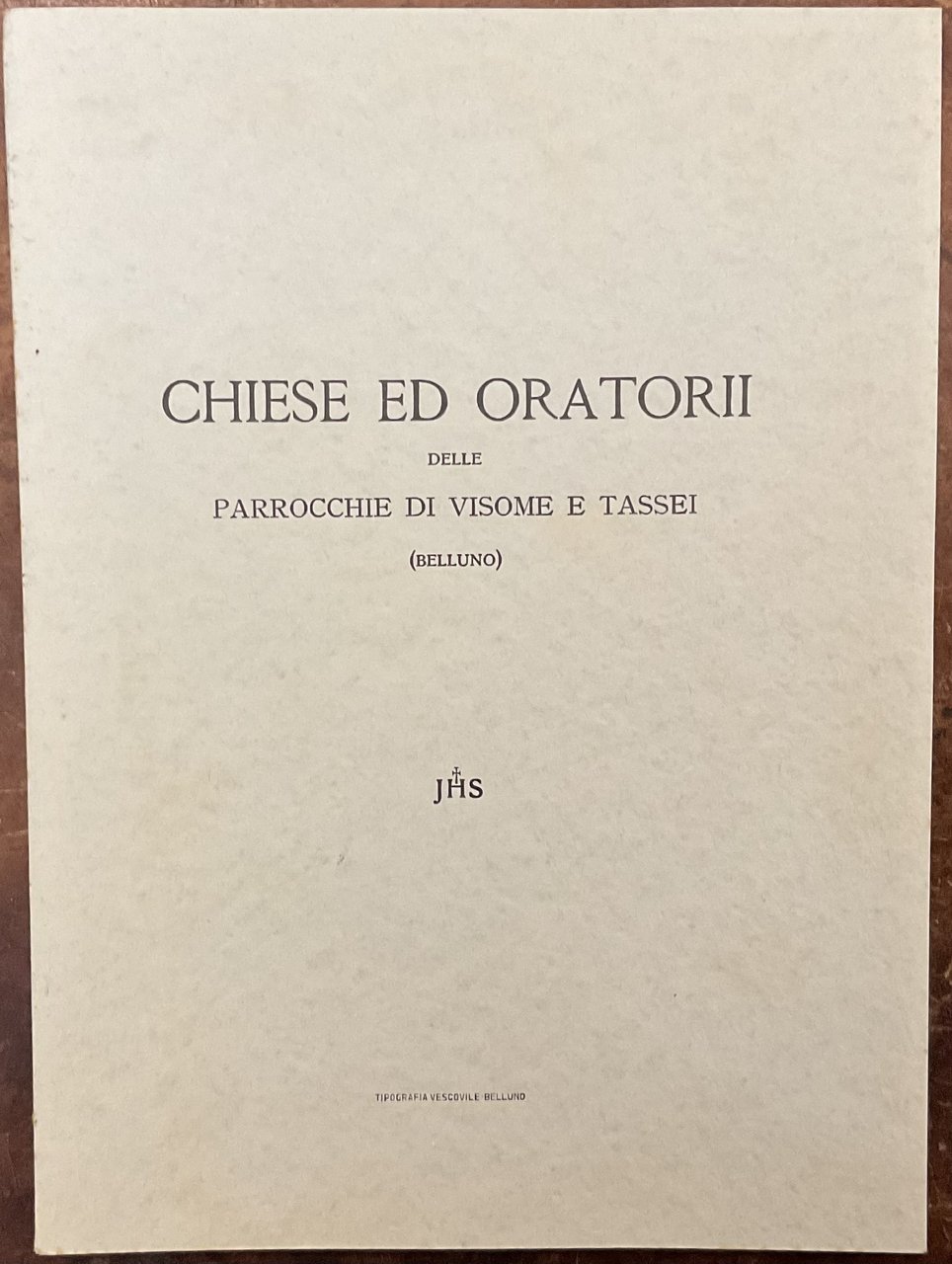 Chiese ed Oratorii delle Parrocchie di Visome e Tassei (Belluno)