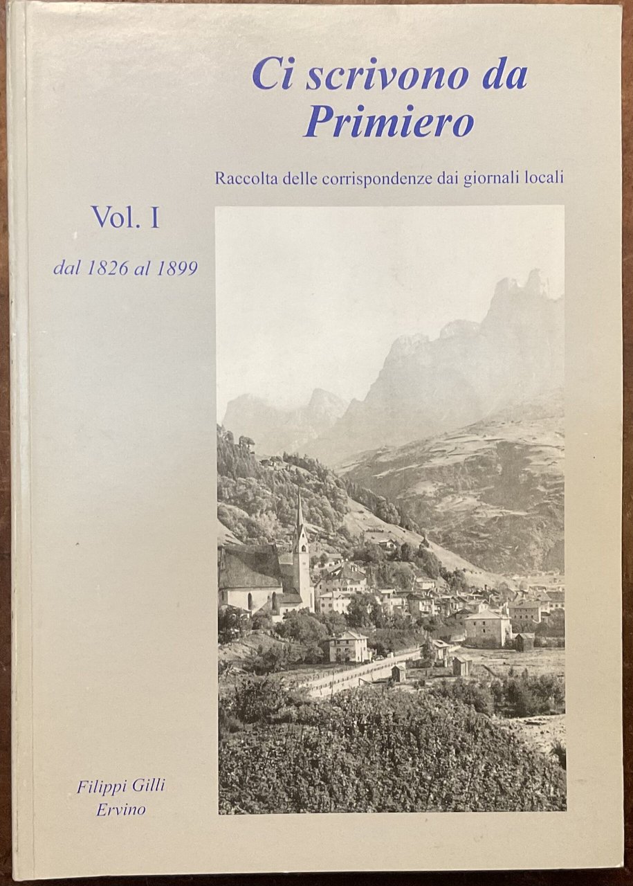 Ci scrivono da Primiero. Raccolta delle corrispondenze dei giornali locali. …