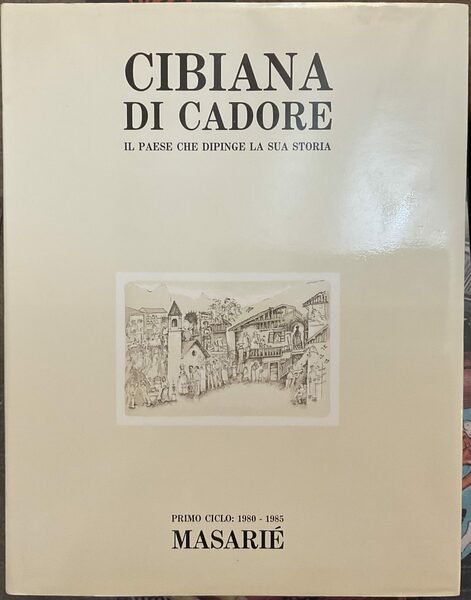 Cibiana di Cadore. Il paese che dipinge la sua storia. …