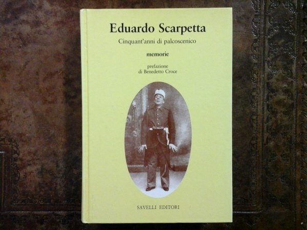 Cinquant'anni di palcoscenico. Memorie. Prefazione di Benedetto Croce