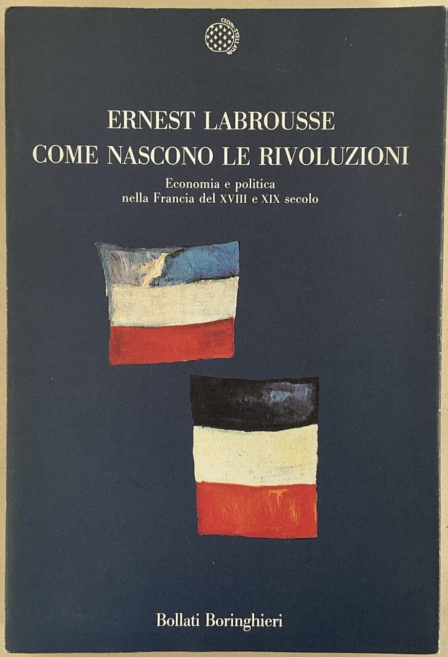 Come nascono le rivoluzioni. Economia e politica nella Francia del …