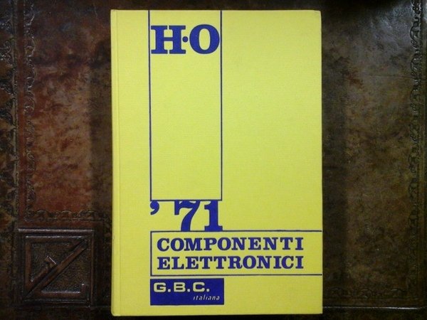 COMPONENTI ELETTRONICI catalogo G.B.C. '71 - Settore H - O