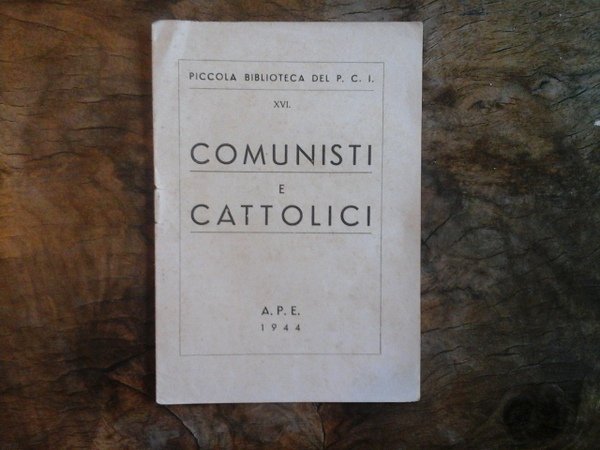 Comunisti e cattolici. Piccola biblioteca del P.C.I. XVI.