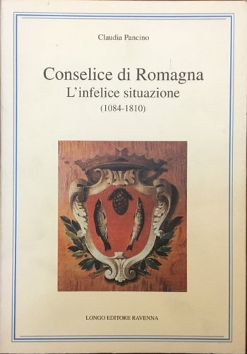 Conselice di Romagna. L’infelice situazione (1084-1810)